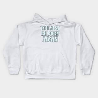 YOU MUST BE BORN AGAIN Kids Hoodie